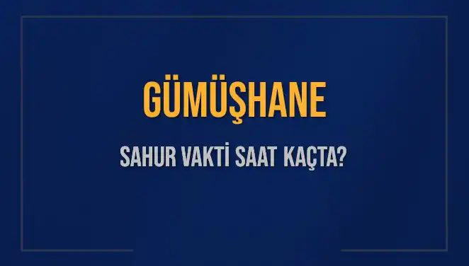 Gümüşhane'de Sahur Vakitleri: 2025'te Ramazan'ın İmsak ve Sahur Saatleri Açıklandı
