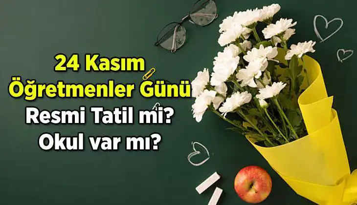 24 Kasım Öğretmenler Günü Resmi Tatil Olacak mı? Cevaplarını Burada Bulun!