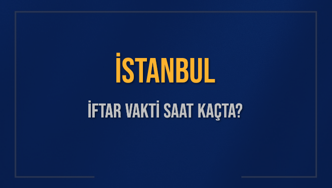 İstanbul'da Ramazan Ayında İftar ve Sahur Vakti Nedir?