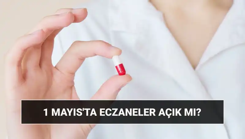 1 Mayıs’ta Eczaneler Açık Mı? Detaylar Burada!