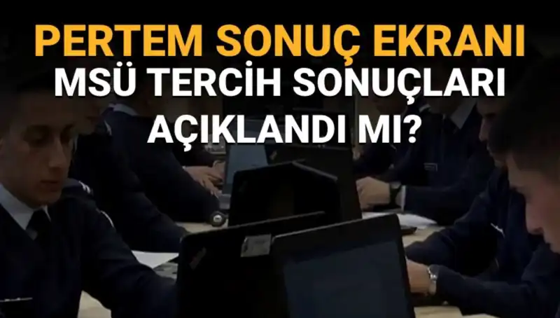 MSÜ Tercih Sonuçları Açıklandı mı? Sorgulama Ekranı Şimdi Aktif mi?