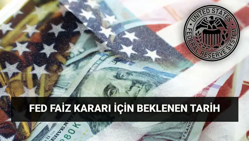 Merakla Beklenen FED Faiz Kararının Tarihi Açıklandı!