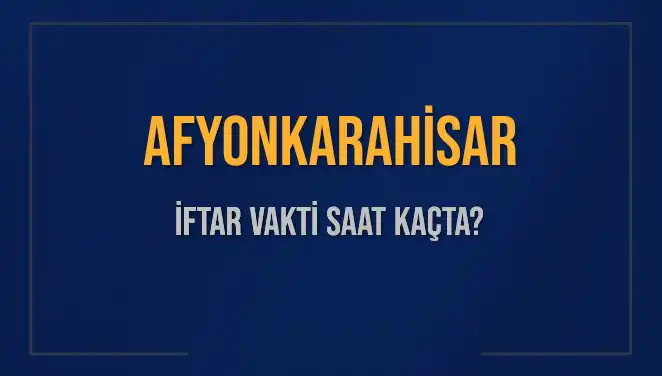 Afyonkarahisar’da İftar Vakti Ne Zaman? 2025 Tarihli Bilgiler!