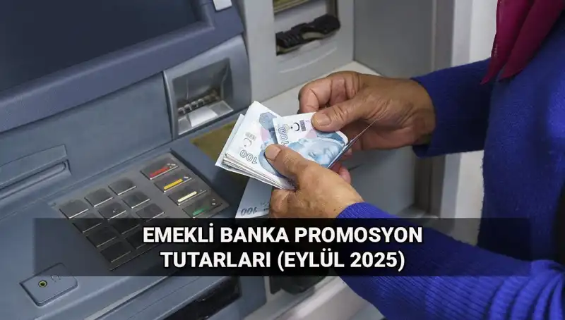 Eylül 2025 Emekli Promosyonları: Yeni Tutarlar ve Kazanç Fırsatları