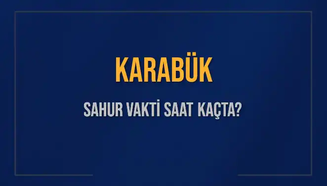 Karabük'te 2025 Sahur Vakti: İmsak Saatini Kaçırmayın!